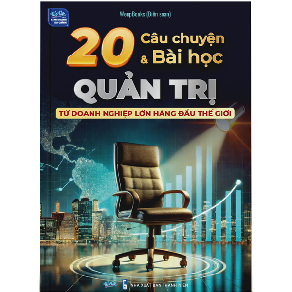 20 Câu chuyện và bài học Quản trị từ doanh nghiệp lớn hàng đầu thế giới