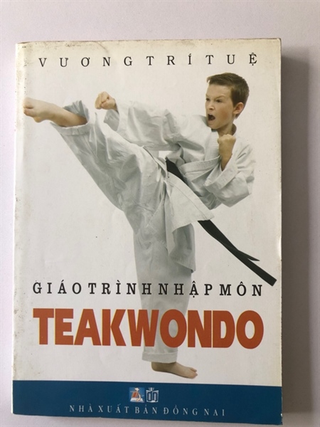 GIÁO TRÌNH NHẬP MÔN TEAKWONDO - 248 TRANG, NXB: 2011