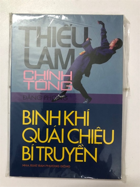 THIẾU LÂM CHÍNH TÔNG BINH KHÍ QUÁI CHIÊU BÍ TRUYỀN - 255 TRANG, NXB: 2005