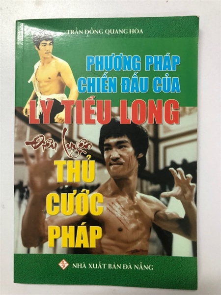 PHƯƠNG PHÁP CHIẾN ĐẤU CỦA LÝ TIỂU LONG ĐIÊU LUYỆN THỦ CƯỚC PHÁP - 156 TRANG, NXB: 2016