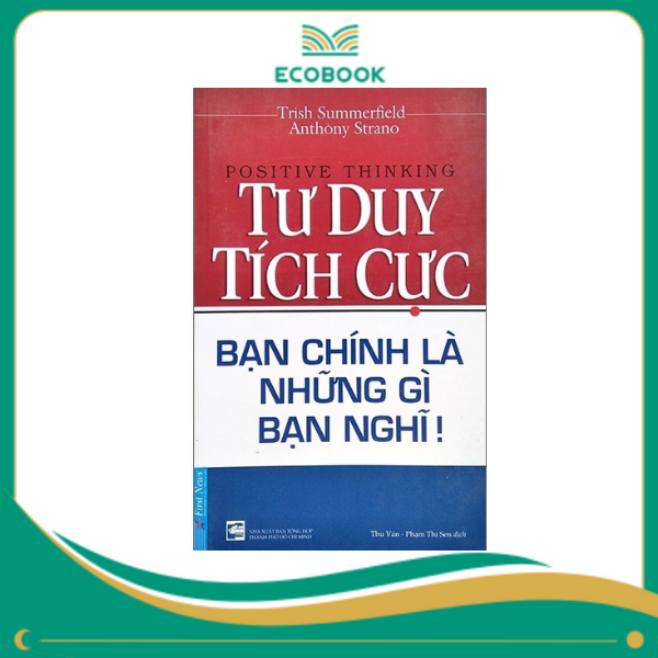 Tư Duy Tích Cực - Trish Summerfield, Anthony Strano
