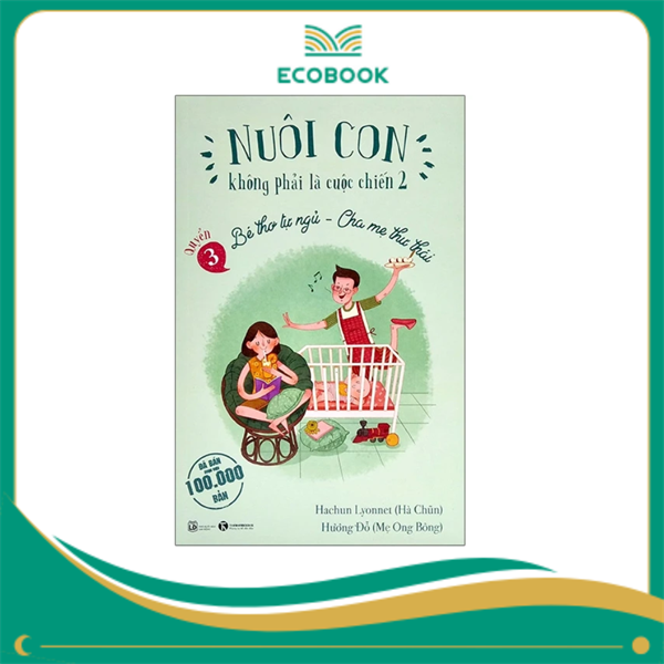 Nuôi con không phải là cuộc chiến 2 Quyển 3 - Bé thơ tự ngủ, cha mẹ thư thái