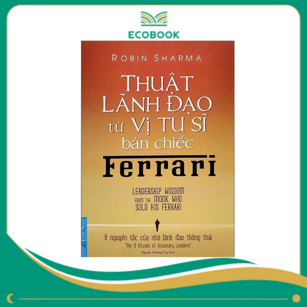 Thuật Lãnh Đạo Từ Vị Tu Sĩ Bán Chiếc Ferrari - Thuật Lãnh Đạo Từ Vị Tu Sĩ Bán Chiếc Ferrari -