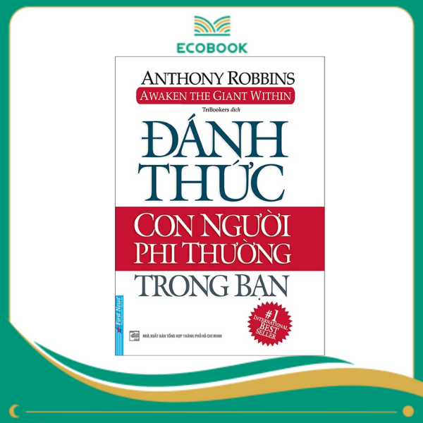 ĐÁNH THỨC CON NGƯỜI PHI THƯỜNG TRONG BẠN - Anthony Robbins ĐÁNH THỨC CON NGƯỜI PHI THƯỜNG TRONG BẠN - Anthony Robbins