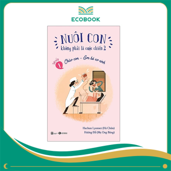 Nuôi con không phải là cuộc chiến 2 Quyển 1- Chào con em bé sơ sinh