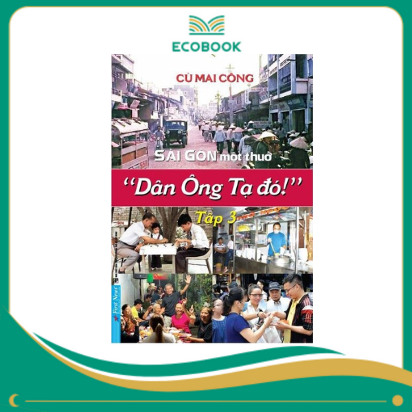 Sài Gòn một thuở Dân Ông Tạ đó! Tập 3 - Cù Mai Công