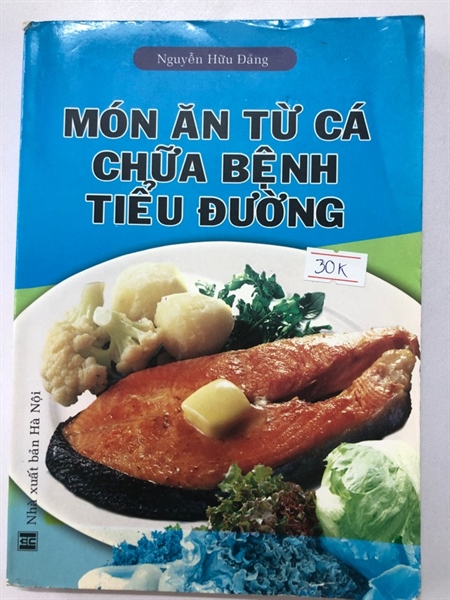 MÓN ĂN TỪ CÁ TRỊ BỆNH TIỂU ĐƯỜNG - 219 TRANG, NXB: 2009