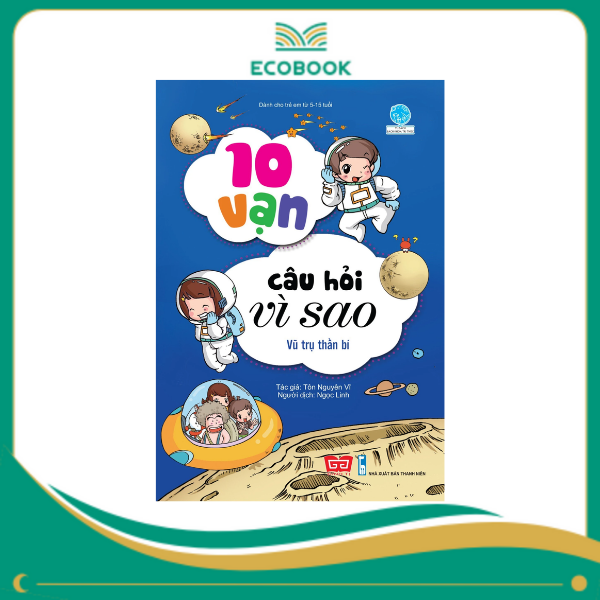 10 vạn câu hỏi vì sao - Vũ trụ thần bí