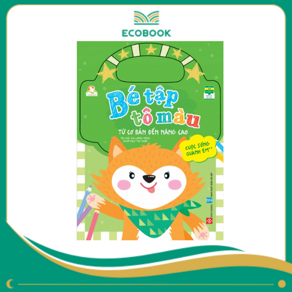Bé tập tô màu - Từ cơ bản đến nâng cao - Cuộc sống quanh em 2 Bé tập tô màu - Từ cơ bản đến nâng cao - Cuộc sống quanh em 2