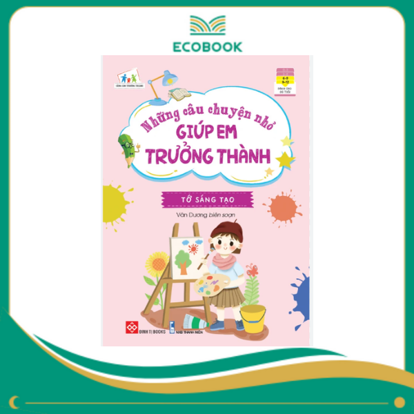 Những câu chuyện nhỏ giúp em trưởng thành - Tớ sáng tạo Những câu chuyện nhỏ giúp em trưởng thành - Tớ sáng tạo
