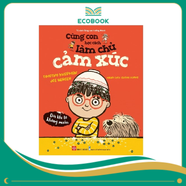 Cùng con học cách làm chủ cảm xúc - Đôi khi tớ không muốn Cùng con học cách làm chủ cảm xúc - Đôi khi tớ không muốn