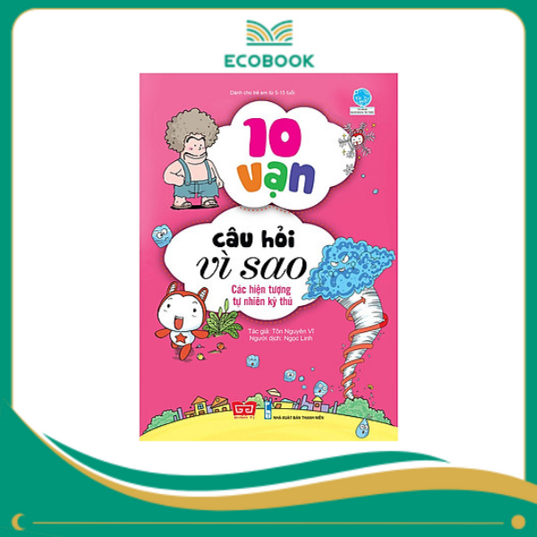 10 vạn câu hỏi vì sao - Các hiện tượng tự nhiên kỳ thú
