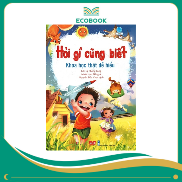 Hỏi gì cũng biết - Khoa học thật dễ hiểu Hỏi gì cũng biết - Khoa học thật dễ hiểu