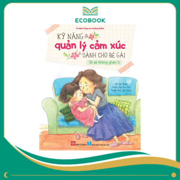 Kỹ năng quản lý cảm xúc dành cho bé gái - Tớ sẽ không ghen tị Kỹ năng quản lý cảm xúc dành cho bé gái - Tớ sẽ không ghen tị