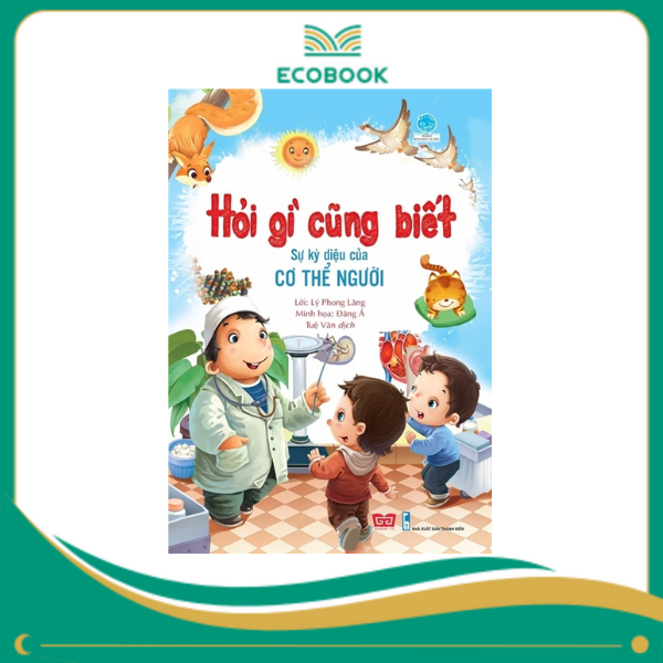 Hỏi gì cũng biết - Sự kỳ diệu của cơ thể người Hỏi gì cũng biết - Sự kỳ diệu của cơ thể người
