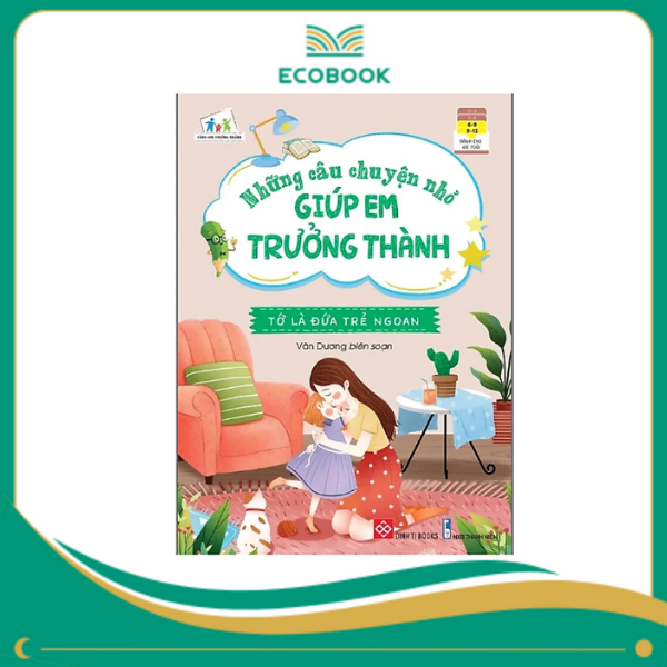 Những câu chuyện nhỏ giúp em trưởng thành - Tớ là đứa trẻ ngoan Những câu chuyện nhỏ giúp em trưởng thành - Tớ là đứa trẻ ngoan