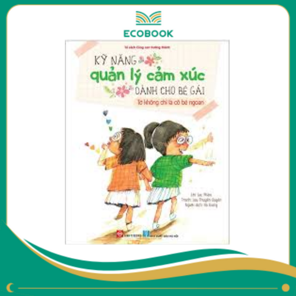 Kỹ năng quản lý cảm xúc dành cho bé gái - Tớ không chỉ là cô bé ngoan