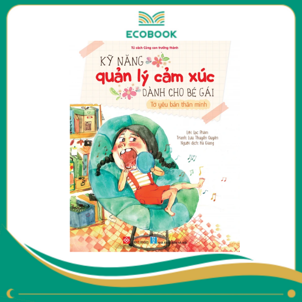 Kỹ năng quản lý cảm xúc dành cho bé gái - Tớ yêu bản thân mình Kỹ năng quản lý cảm xúc dành cho bé gái - Tớ yêu bản thân mình