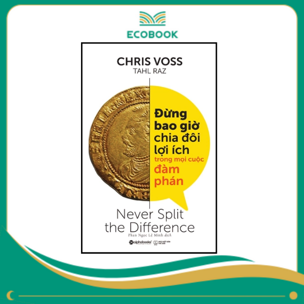 Đừng bao giờ chia đôi lợi ích trong mọi cuộc đàm phán Đừng bao giờ chia đôi lợi ích trong mọi cuộc đàm phán