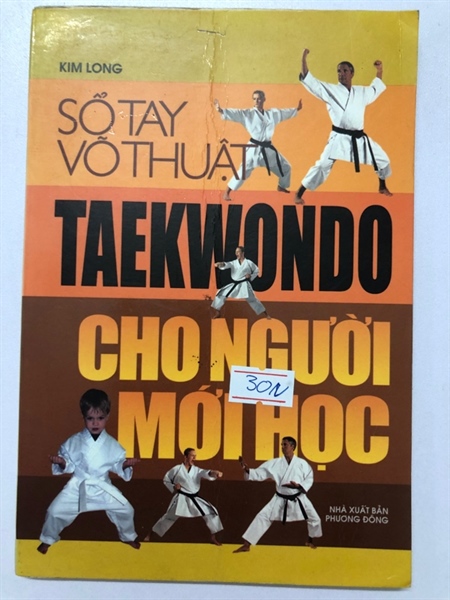 SỔ TAY VÕ THUẬT TAEKWONDO CHO NGƯỜI MỚI HỌC132 trang Nxb: 2006