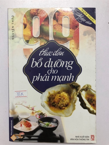 99 THỰC ĐƠN BỔ DƯỠNG CHO PHÁI MẠNH 178 trang Nxb: 2012