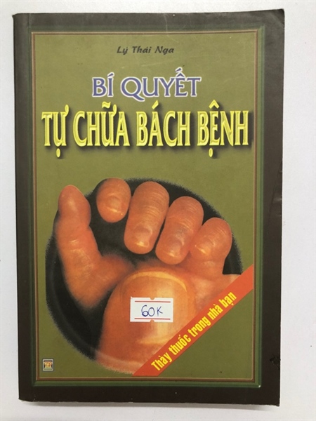 BÍ QUYẾT TỰ CHỮA BÁCH BỆNH 371 trang, nxb: 2001