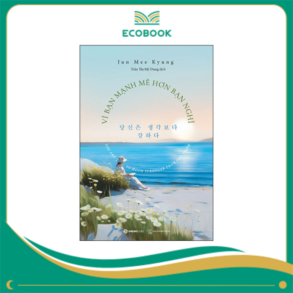 Vì bạn mạnh mẽ hơn bạn nghĩ