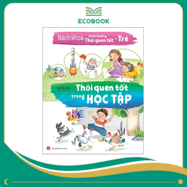 Bách khoa nuôi dưỡng thói quen tốt cho trẻ - Thói quen tốt trong học tập Bách khoa nuôi dưỡng thói quen tốt cho trẻ - Thói quen tốt trong học tập