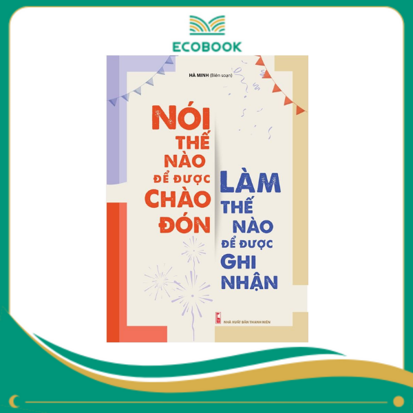 Nói thế nào để được chào đón, làm thế nào để được ghi nhận
