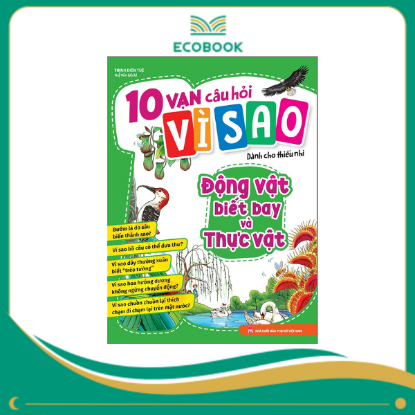 10 vạn câu hỏi vì sao dành cho thiếu nhi - Động vật biết bay và thực vật B60 10 vạn câu hỏi vì sao dành cho thiếu nhi - Động vật biết bay và thực vật B60