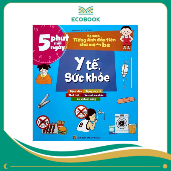 5 phút mỗi ngày - Bộ sách tiếng anh đầu tiên cha mẹ dạy bé - Y tế, sức khỏe 5 phút mỗi ngày - Bộ sách tiếng anh đầu tiên cha mẹ dạy bé - Y tế, sức khỏe