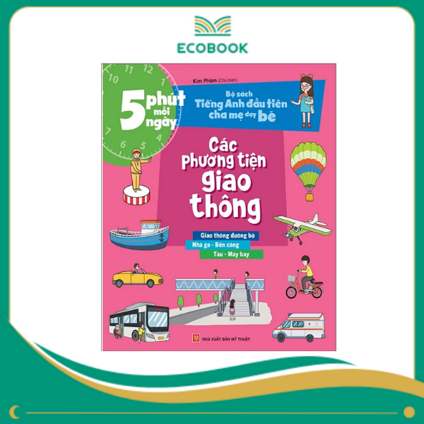 5 phút mỗi ngày - Bộ sách tiếng anh đầu tiên cha mẹ dạy bé - Các phương tiện giao thông 5 phút mỗi ngày - Bộ sách tiếng anh đầu tiên cha mẹ dạy bé - Các phương tiện giao thông
