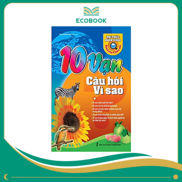 10 vạn câu hỏi vì sao - Tập 1 10 vạn câu hỏi vì sao - Tập 1