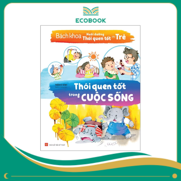 Bách khoa nuôi dưỡng thói quen tốt cho trẻ - Thói quen tốt trong cuộc sống Bách khoa nuôi dưỡng thói quen tốt cho trẻ - Thói quen tốt trong cuộc sống