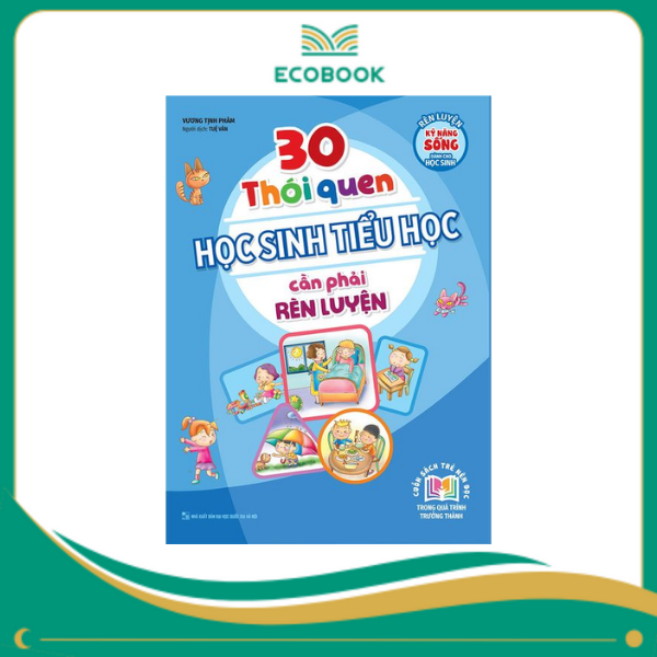 30 Thói học sinh tiểu học cần phải rèn luyện 30 Thói học sinh tiểu học cần phải rèn luyện