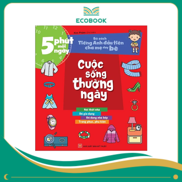 5 phút mỗi ngày - Bộ sách tiếng anh đầu tiên cha mẹ dạy bé - Cuộc sống thường ngày 5 phút mỗi ngày - Bộ sách tiếng anh đầu tiên cha mẹ dạy bé - Cuộc sống thường ngày