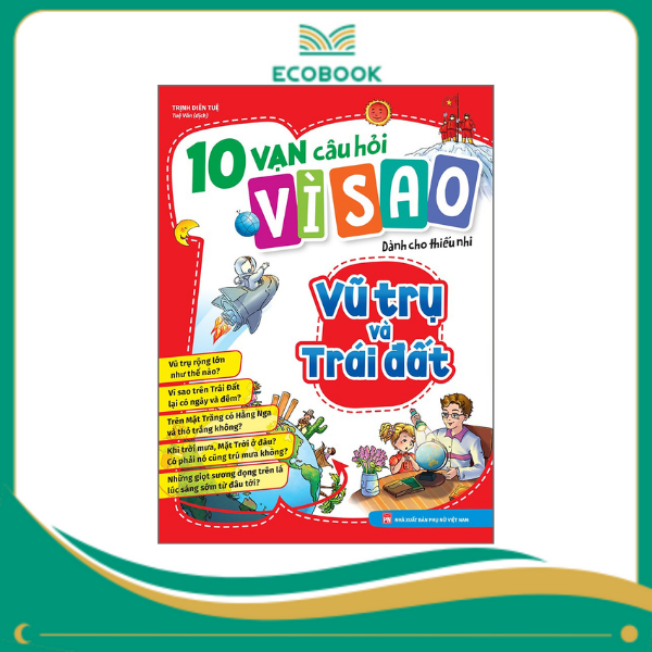 10 vạn câu hỏi vì sao dành cho thiếu nhi - Vũ trụ và trái đất B60 10 vạn câu hỏi vì sao dành cho thiếu nhi - Vũ trụ và trái đất B60