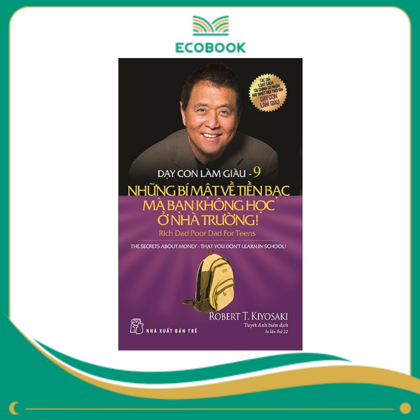 Dạy Con Làm Giàu 09: Những Bí Mật Về Tiền Bạc Mà Bạn Không Học Ở Nhà Trường! Dạy Con Làm Giàu 09: Những Bí Mật Về Tiền Bạc Mà Bạn Không Học Ở Nhà Trường!