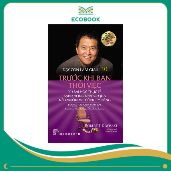 Dạy Con Làm Giàu 10 - Trước Khi Bạn Thôi Việc Dạy Con Làm Giàu 10 - Trước Khi Bạn Thôi Việc