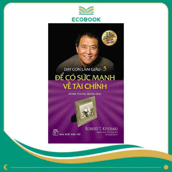 Dạy Con Làm Giàu 05: Để Có Sức Mạnh Về Tài Chính