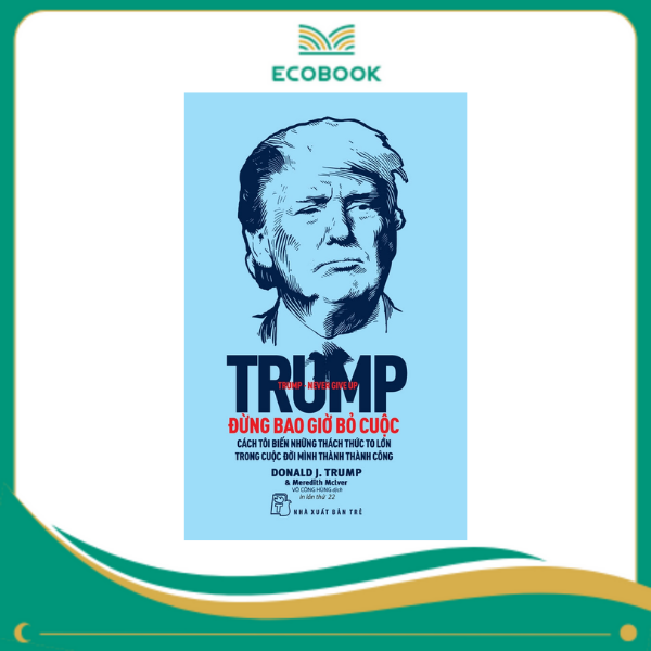 Đừng bao giờ bỏ cuộc - Donald J Trump Đừng bao giờ bỏ cuộc - Donald J Trump