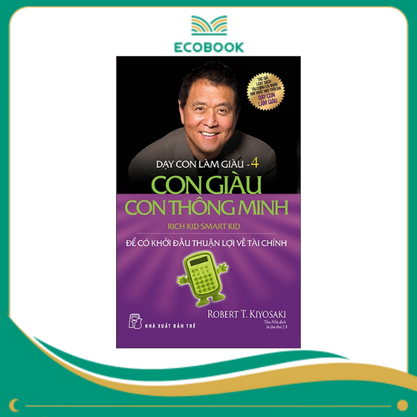 Dạy Con Làm Giàu 4 - Con Giàu Con Thông Minh - Để Có Khởi Đầu Thuận Lợi Về Tài Chính Dạy Con Làm Giàu 4 - Con Giàu Con Thông Minh - Để Có Khởi Đầu Thuận Lợi Về Tài Chính