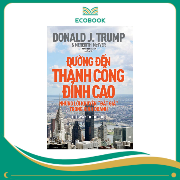 Đường đến thành công đỉnh cao - Donald J Trump Đường đến thành công đỉnh cao - Donald J Trump