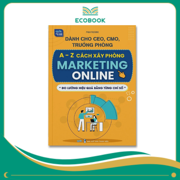 Dành cho CEO, CMO, Trưởng phòng A - Z Cách xây phòng Marketing Online Dành cho CEO, CMO, Trưởng phòng A - Z Cách xây phòng Marketing Online
