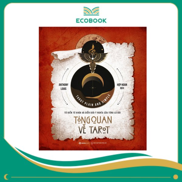 TỔNG QUAN VỀ TAROT - Từ điển từ khóa và diễn giải ý nghĩa của từng lá bài - Tái bản TỔNG QUAN VỀ TAROT - Từ điển từ khóa và diễn giải ý nghĩa của từng lá bài - Tái bản