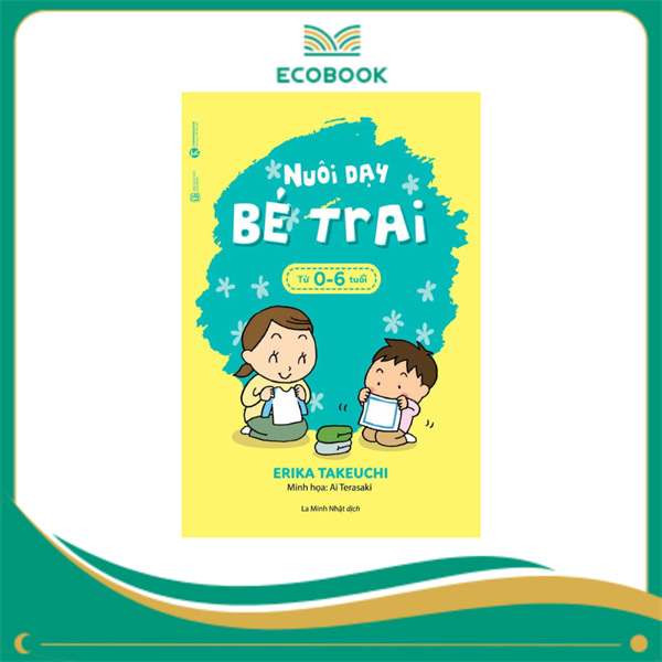 Nuôi dạy bé trai - từ 0 đến 6 tuổi