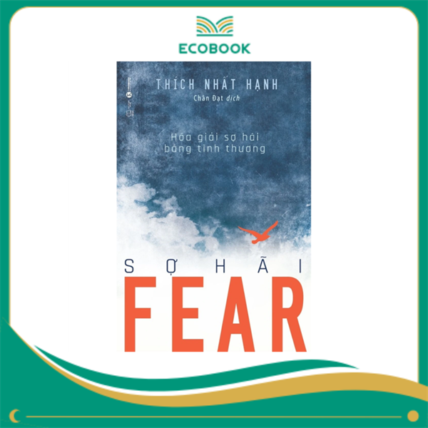 Fear - Sợ hãi: Hóa giải sợ hãi bằng tình thương