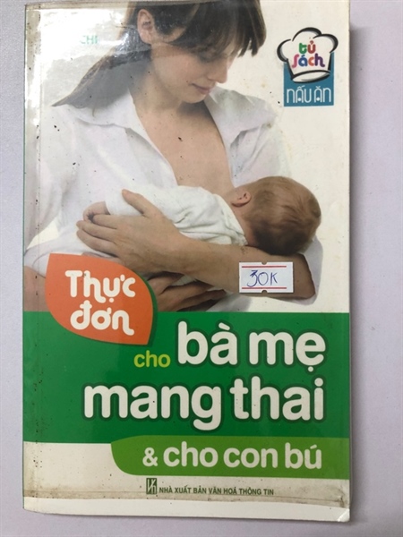 THỰC ĐƠN CHO BÀ MẸ MANG THAI & CHO CON BÚ - 223 trang , nxb: 2014
