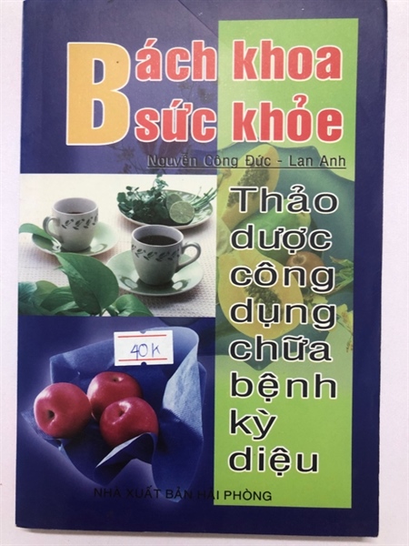 BÁCH KHOA SỨC KHOẺ THẢO DƯỢC CÔNG DỤNG CHỮA BỆNH KỲ DIỆU - 222 trang, nxb: 2007