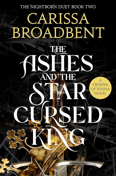 The Ashes and the Star-Cursed King (Crowns of Nyaxia, 2) - Carissa Broadbent